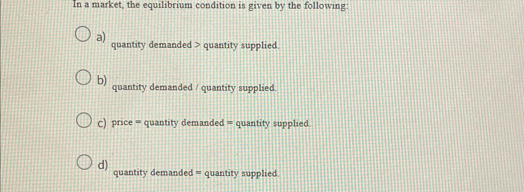 Solved In a market, the equilibrium condition is given by | Chegg.com