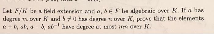Solved Let F/K be a field extension and a,b∈F be algebraic | Chegg.com