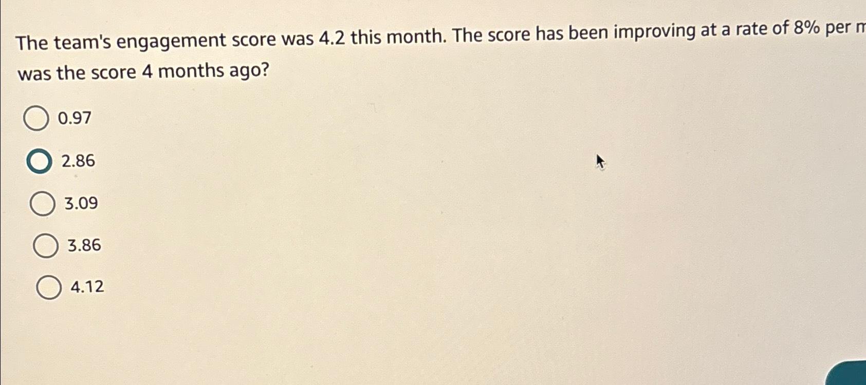 Solved The team's engagement score was 4.2 ﻿this month. The - Chegg.com