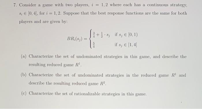Solved 7. Consider a game with two players, i=1,2 where each | Chegg.com