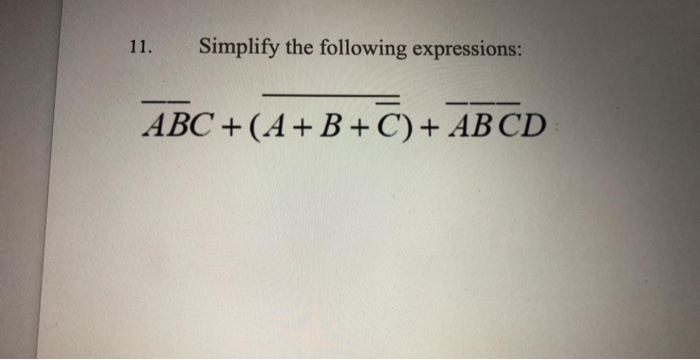 Solved 11. Simplify The Following Expressions: ABC +(A+B+C) | Chegg.com