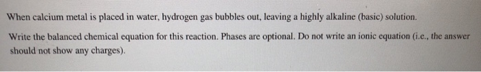 Solved When calcium metal is placed in water, hydrogen gas | Chegg.com