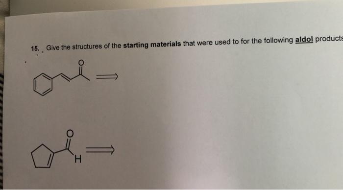 Solved 15. Give the structures of the starting materials | Chegg.com