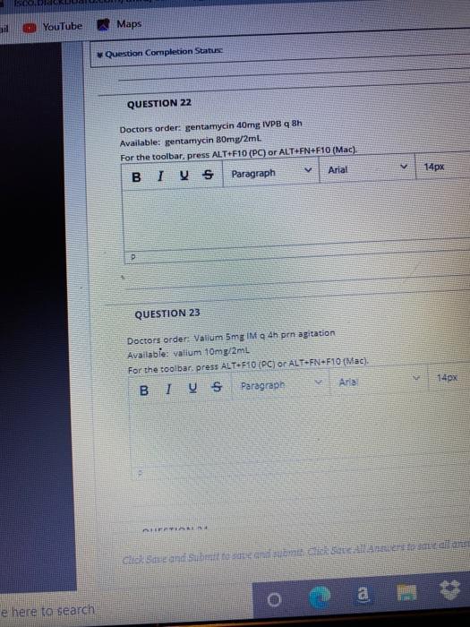il YouTube Maps Question Completion Statue QUESTION 22 Doctors order: gentamycin 40mg IVPB 9 Bh Available: gentamycin Bomg/2m