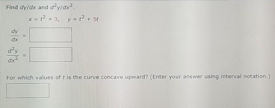 Solved Find dy/dx and dạy/dx2. x = 12 + 3, y = 12 + 5t dy dx | Chegg.com