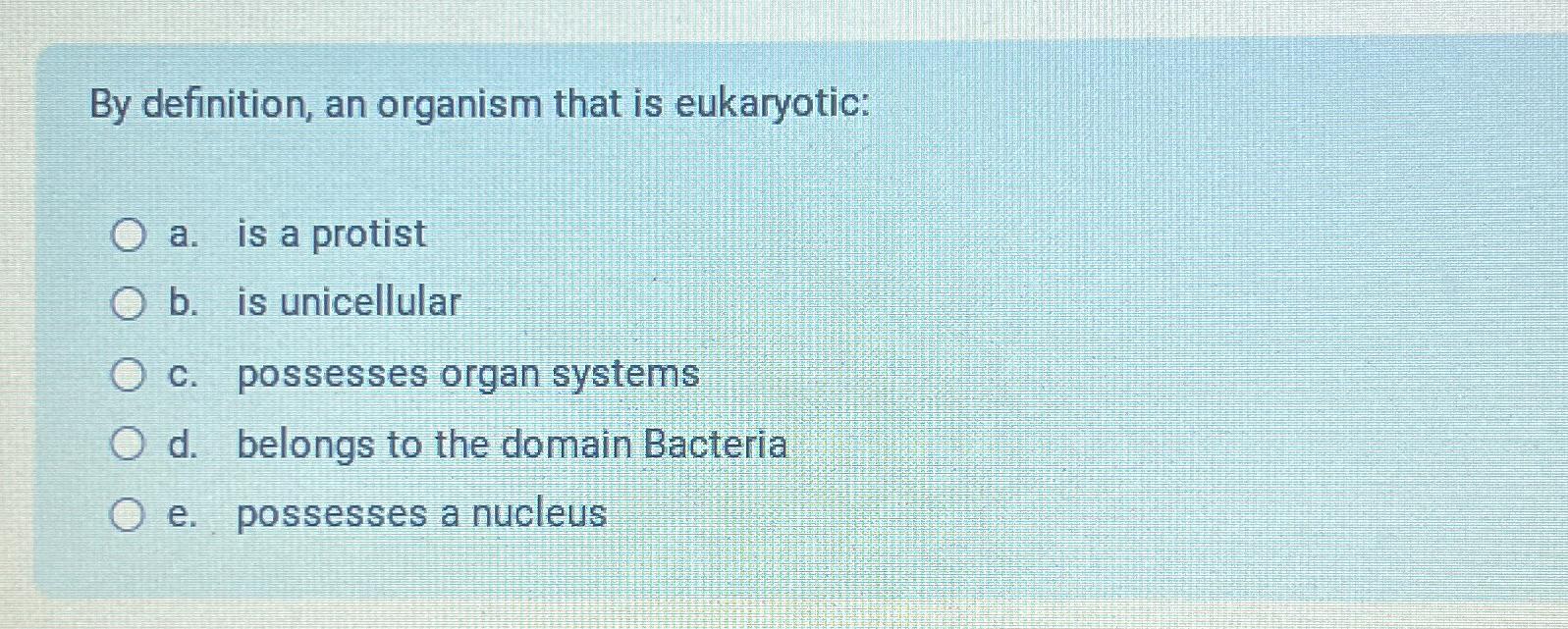 Solved By definition, an organism that is eukaryotic:a. ﻿is | Chegg.com