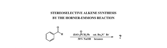 Solved STEREOSELECTIVE ALKENE SYNTHESIS BY THE HORNER-EMMONS | Chegg.com