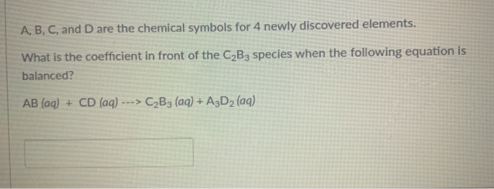 Solved A, B, C, and D are the chemical symbols for 4 newly | Chegg.com