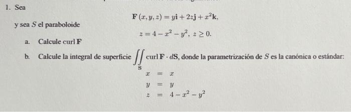 sea \( S \) el paraboloide \[ \begin{array}{c} \mathbf{F}(x, y, z)=y \mathbf{i}+2 z \mathbf{j}+x^{2} \mathbf{k}, \\ z=4-x^{2}