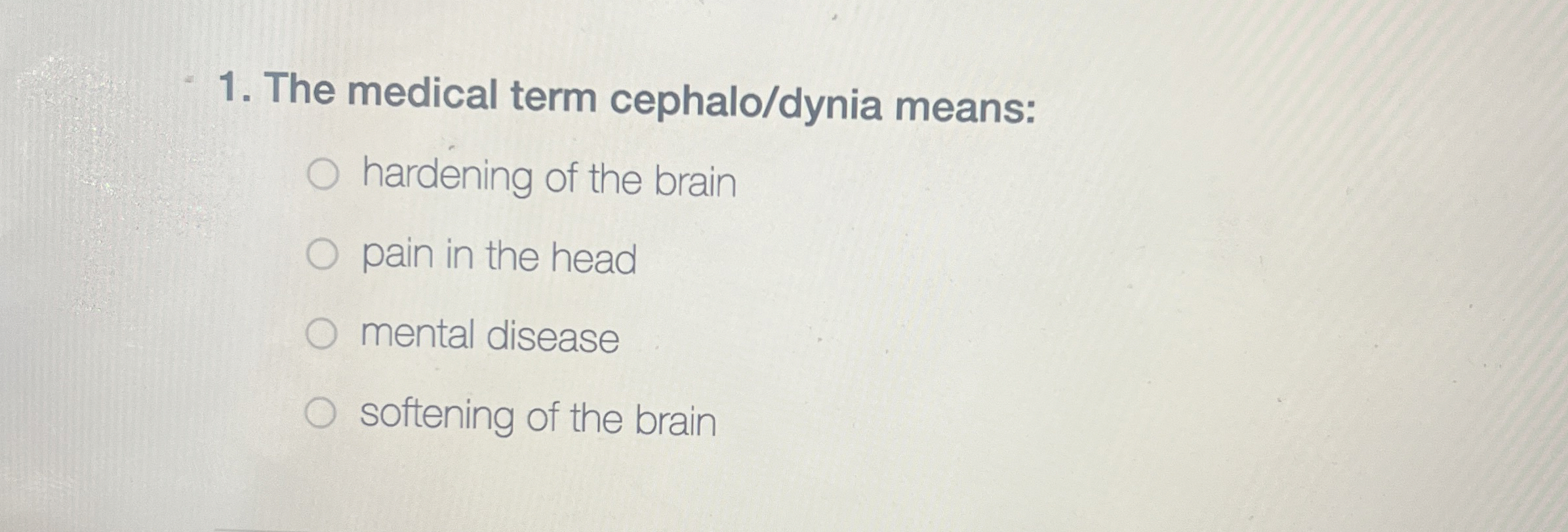 Solved The medical term cephalo/dynia means:hardening of the 