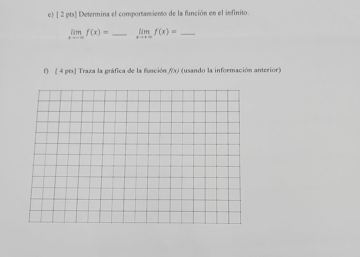 e) [ 2 pts] Determina el comportamiento de la función en el infinito. \[ \lim _{x \rightarrow-\infty} f(x)=-\lim _{x \rightar