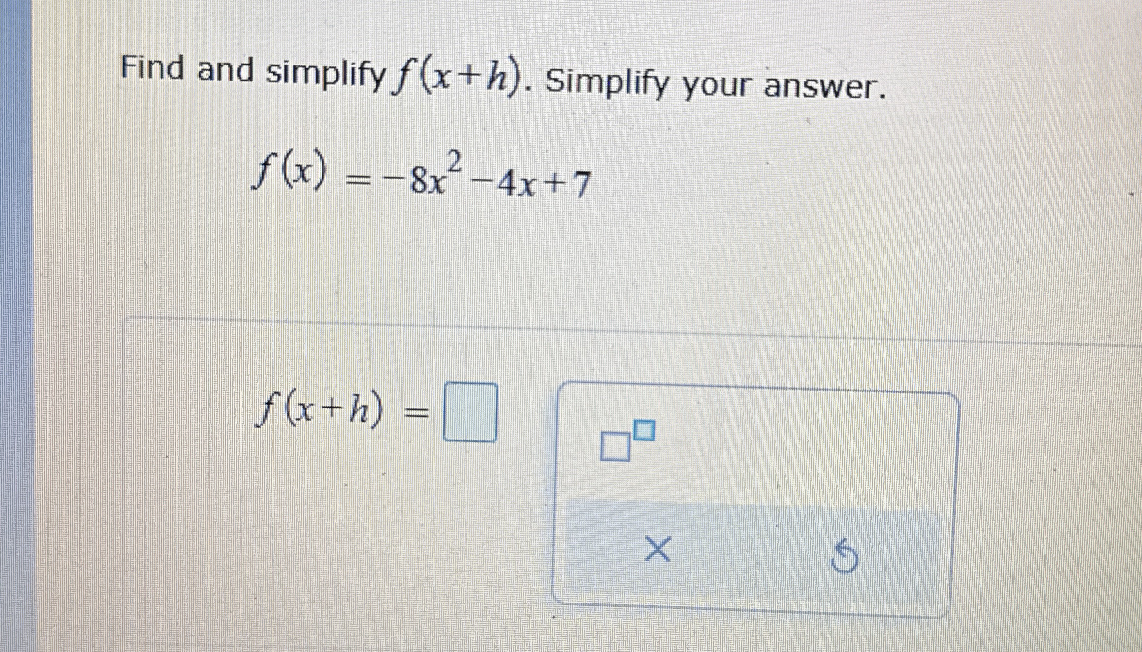 Solved Find and simplify f(x+h). ﻿Simplify your | Chegg.com