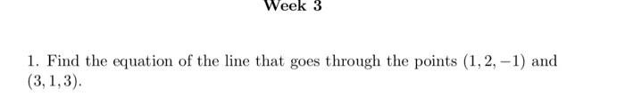 Solved Week 3 1. Find the equation of the line that goes | Chegg.com