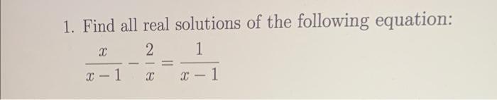 Solved 1. Find all real solutions of the following equation: | Chegg.com