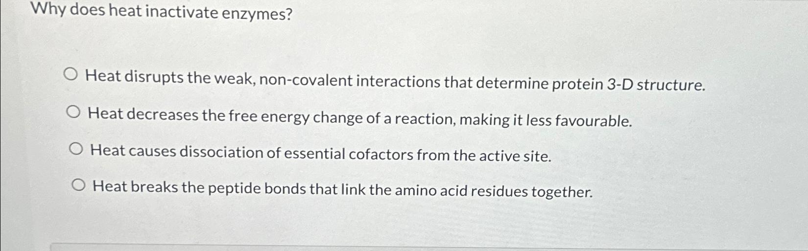 Solved Why does heat inactivate enzymes?Heat disrupts the