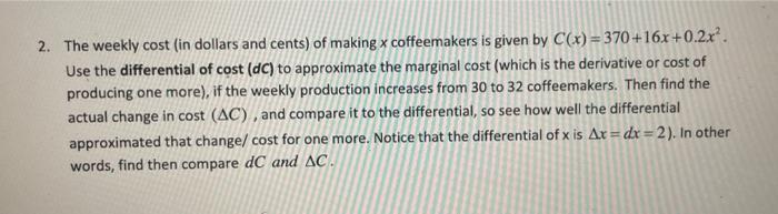 The weekly cost (in dollars and cents) of making \( x \) coffeemakers is given by \( C(x)=370+16 x+0.2 x^{2} \). Use the diff