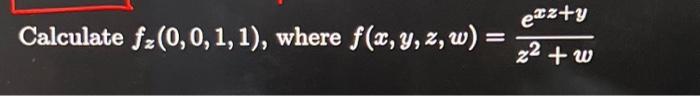 Calculate \( f_{z}(0,0,1,1) \), where \( f(x, y, z, w)=\frac{e^{x z+y}}{z^{2}+w} \)