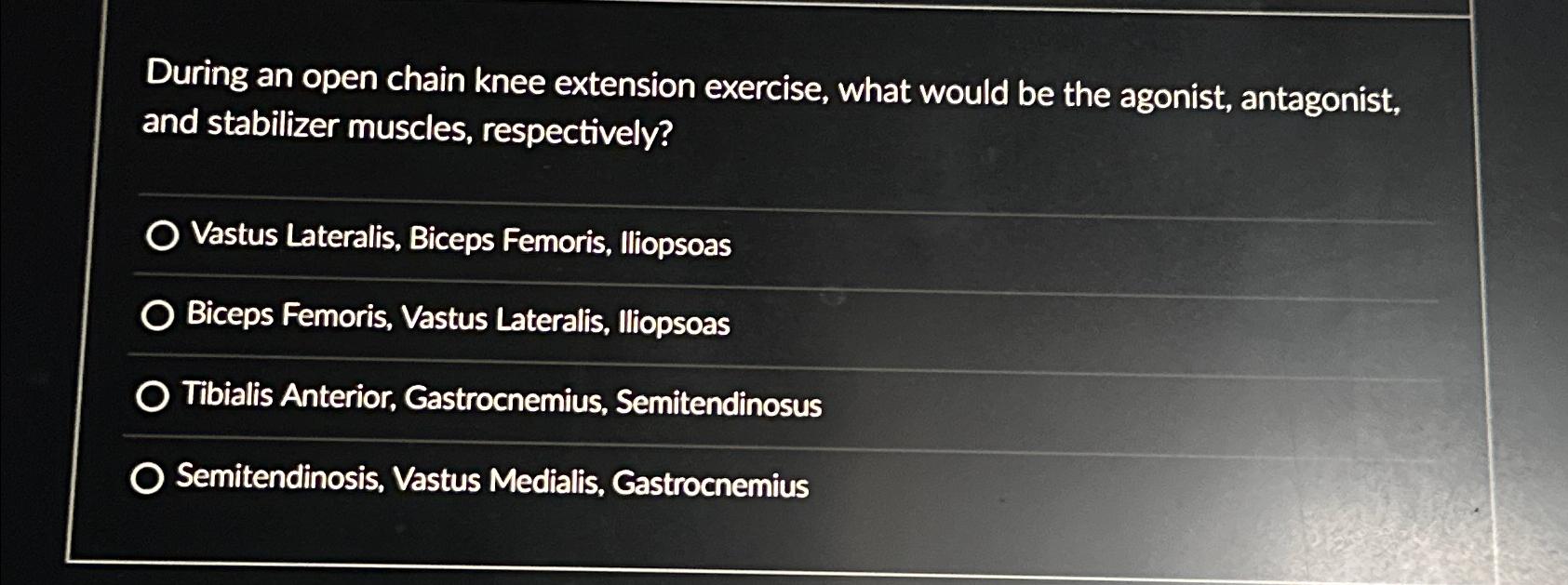 Solved During an open chain knee extension exercise, what