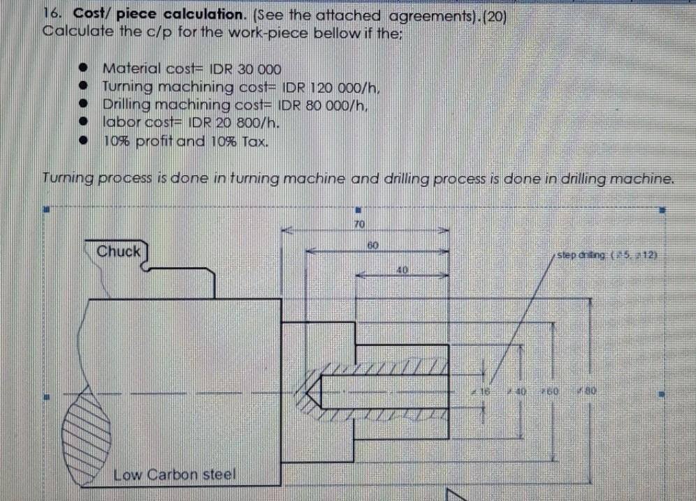 16. Cost/ piece calculation. (See the attached agreements).(20) Calculate the \( c / p \) for the work-piece bellow if the:
-