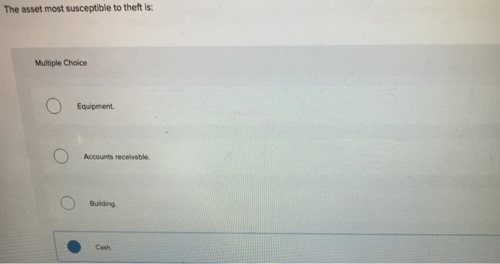 Solved The asset most susceptible to theft is: Multiple | Chegg.com