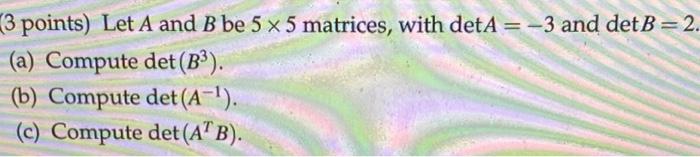 Solved - (3 Points) Let A And B Be 5 X 5 Matrices, With DetA | Chegg.com