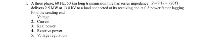 Solved 1. A three phase, 60 Hz,50 km long transmission line | Chegg.com