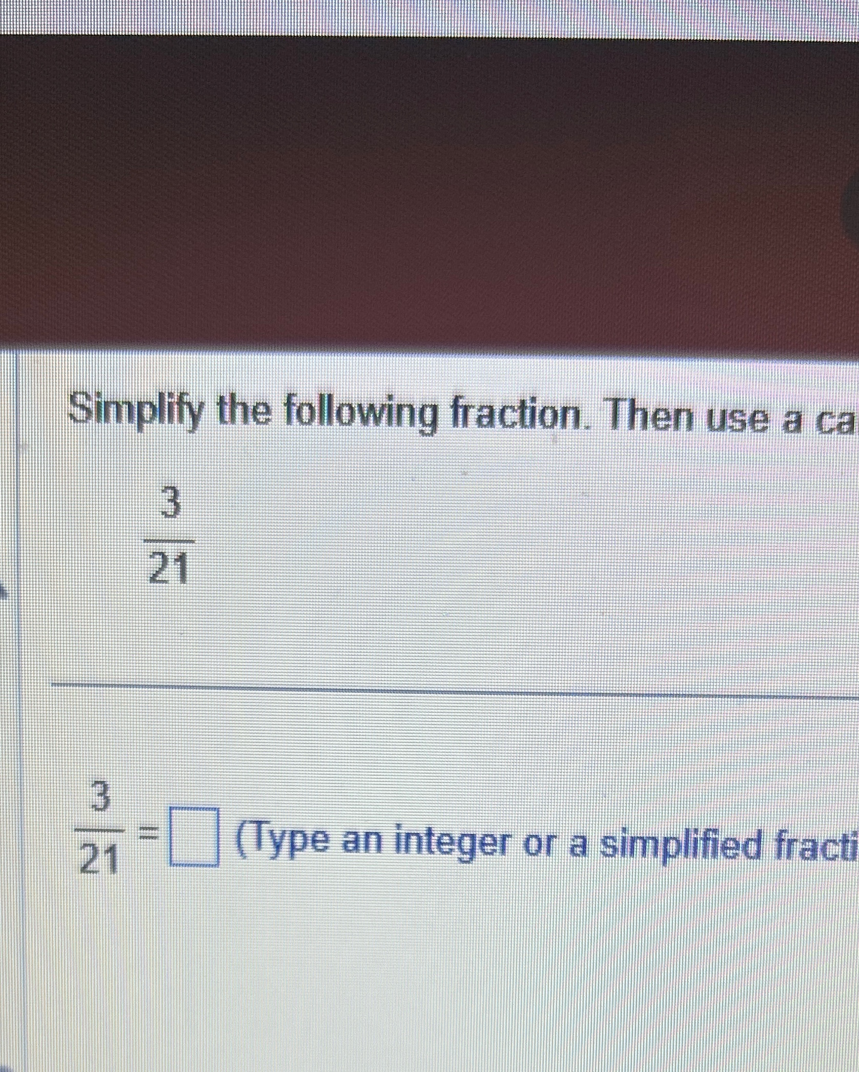 Solved Simplify the following fraction. Then use a | Chegg.com