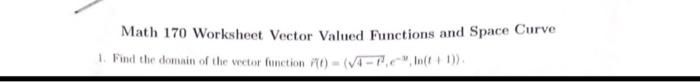 Solved Math 170 Worksheet Vector Valued Functions and Space | Chegg.com