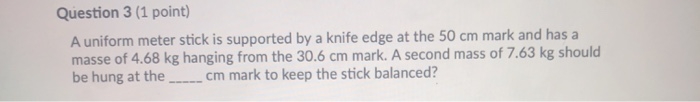 Solved Question 3 (1 point) A uniform meter stick is | Chegg.com
