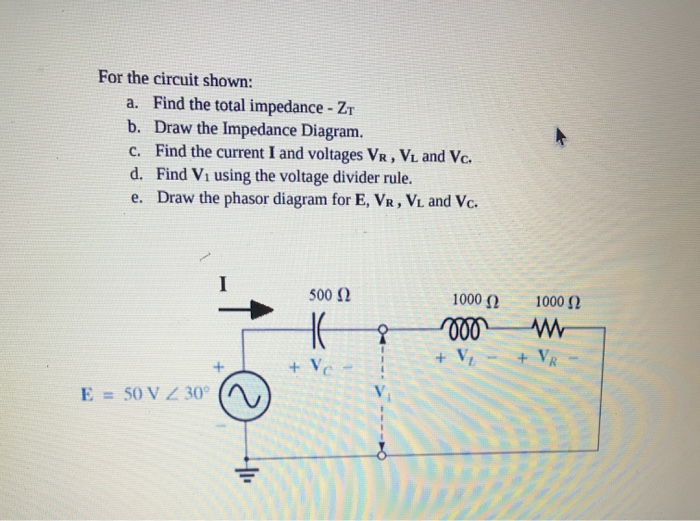 Solved For the circuit shown: a. Find the total impedance - | Chegg.com