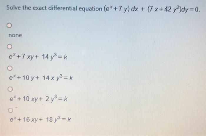 Solved Solve The Exact Differential Equation E 7 Y Dx Chegg Com