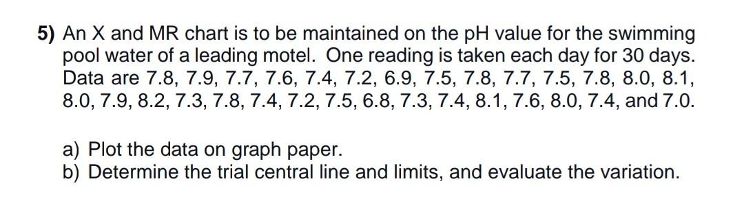 Solved 5) An X and MR chart is to be maintained on the pH | Chegg.com