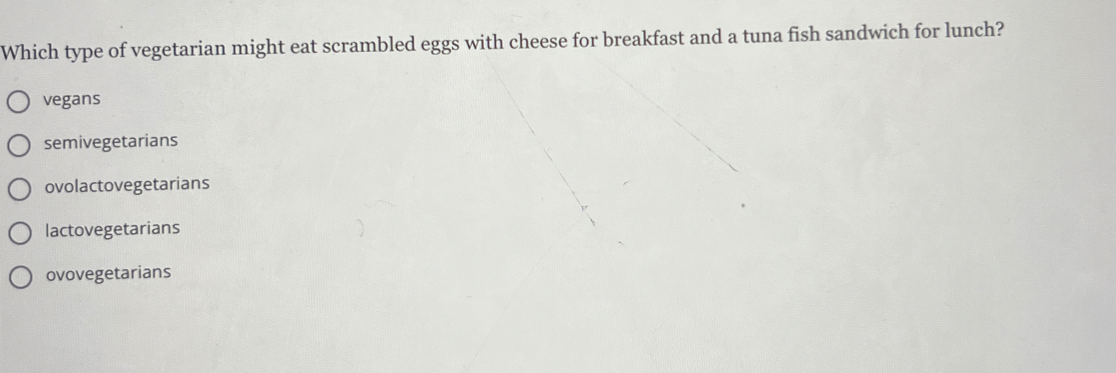 Solved Which type of vegetarian might eat scrambled eggs