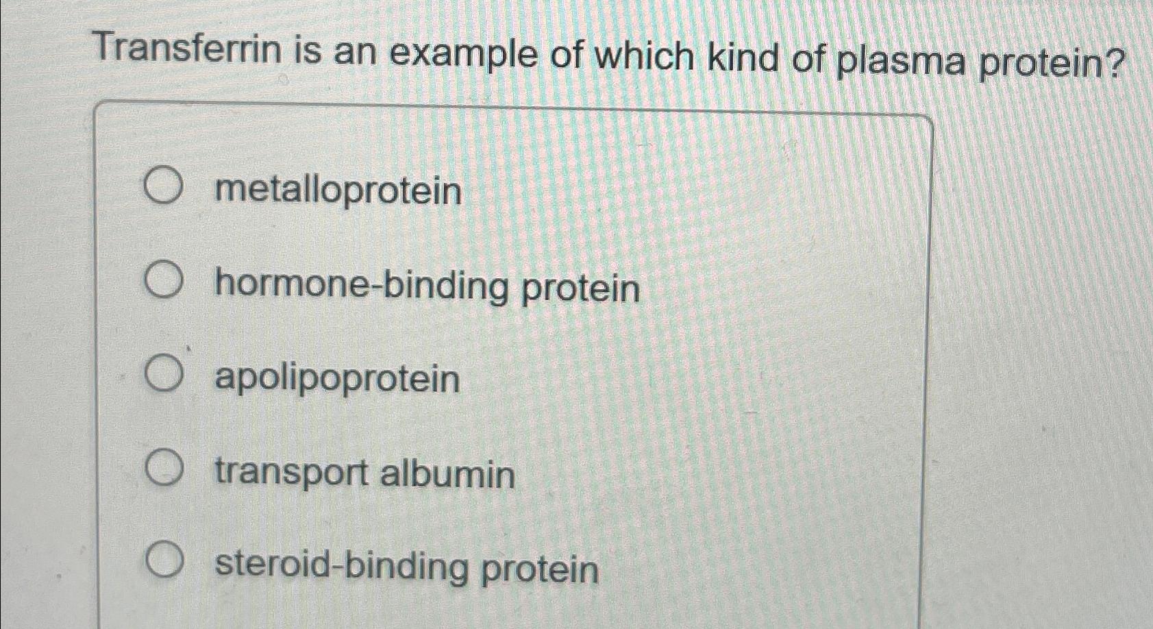 Solved Transferrin is an example of which kind of plasma | Chegg.com