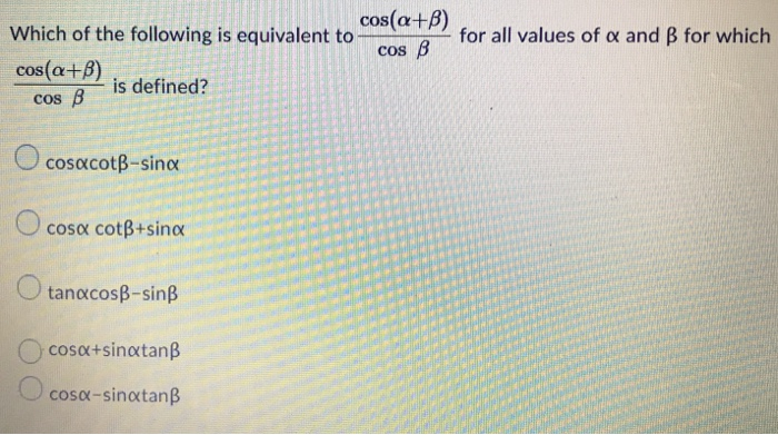 Solved Which Of The Following Is Equivalent To Cos A B F Chegg Com