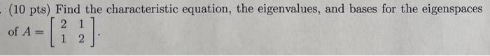 Solved (10 pts) Find the characteristic equation, the | Chegg.com