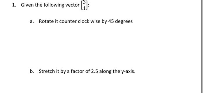 Solved 1. Given the following vector [3]: a. Rotate it | Chegg.com
