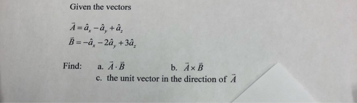Solved Given the vectors Ā=å - ,, +â, B=-â-2à, +3a, Find: a. | Chegg.com