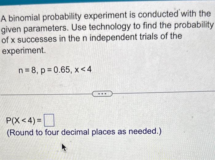 Solved A Binomial Probability Experiment Is Conducted With | Chegg.com