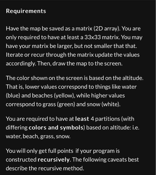 Requirements
Have the map be saved as a matrix (2D array). You are only required to have at least a \( 33 \times 33 \) matrix