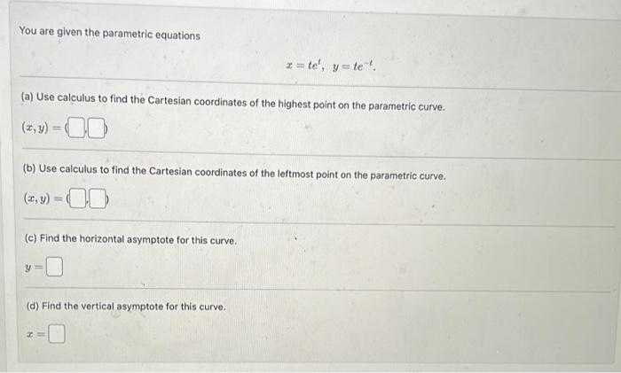 Solved You are given the parametric equations x=tet,y=te−t | Chegg.com