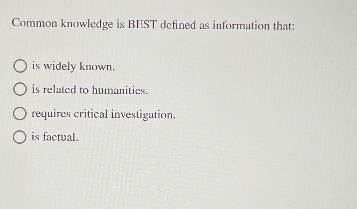 Solved Common knowledge is BEST defined as information | Chegg.com