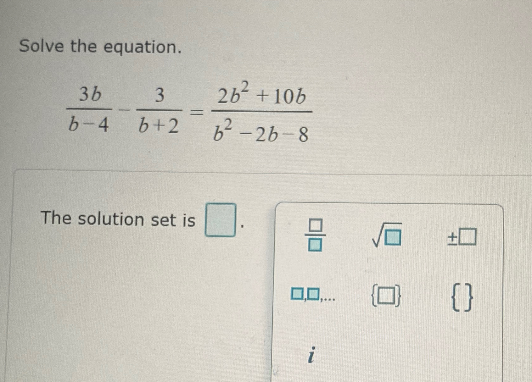 Solved Solve the equation.3bb-4-3b+2=2b2+10bb2-2b-8The | Chegg.com