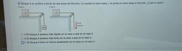 El bloque A se acelera a través de una mesa sin fricción. La cuerda no tiene masa, \( y \) la polea no tiene masa ni frieción