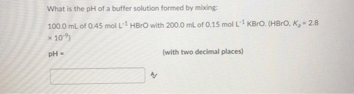 Solved What is the pH of a buffer solution formed by mixing: | Chegg.com