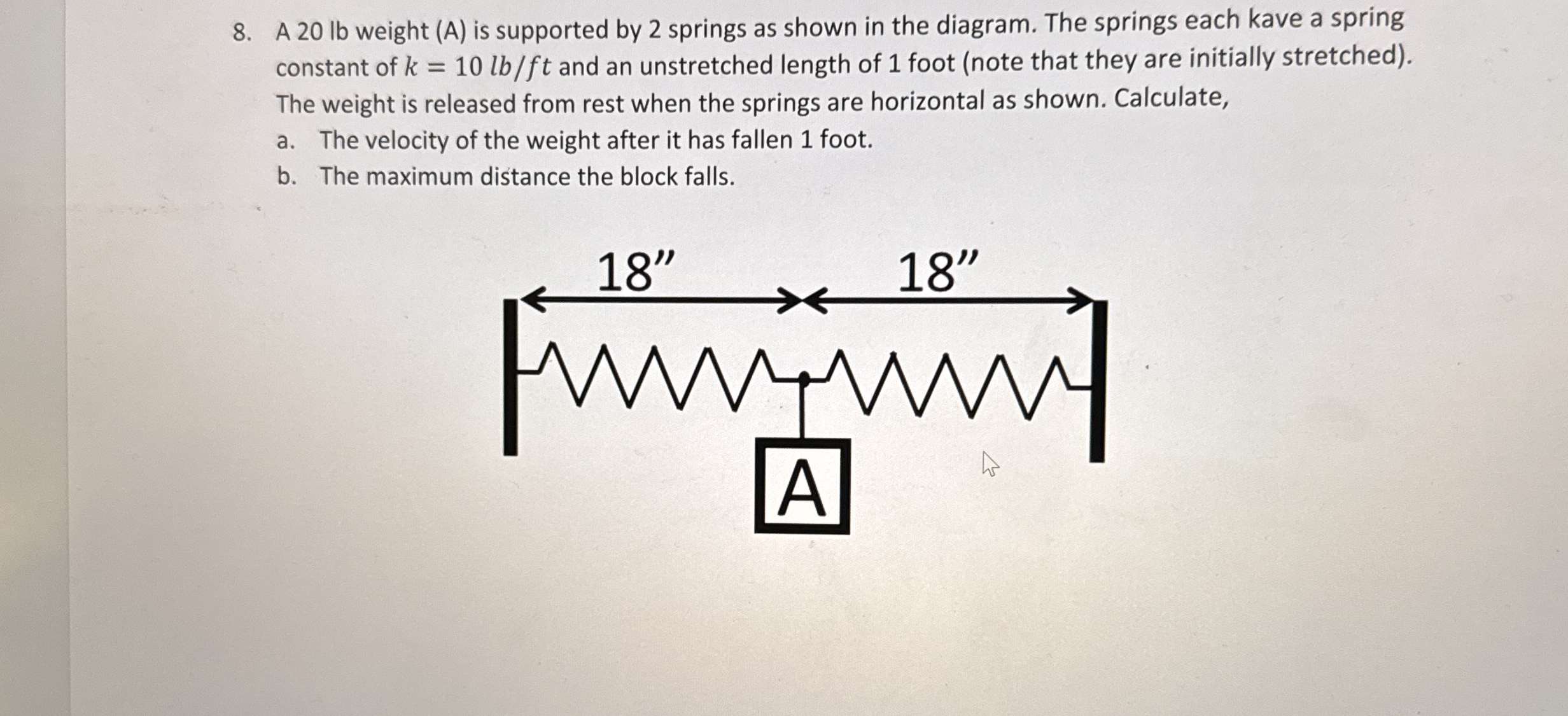 A 20 ﻿lb weight (A) ﻿is supported by 2 ﻿springs as | Chegg.com