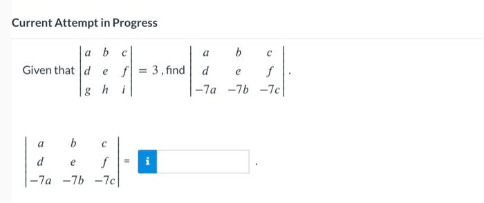 Solved Given that ∣∣adgbehcfi∣∣=3, find ∣∣ad−7abe−7bcf−7c∣∣. | Chegg.com