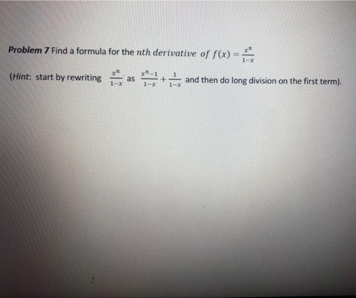 Solved 1X Problem 7 Find a formula for the nth derivative