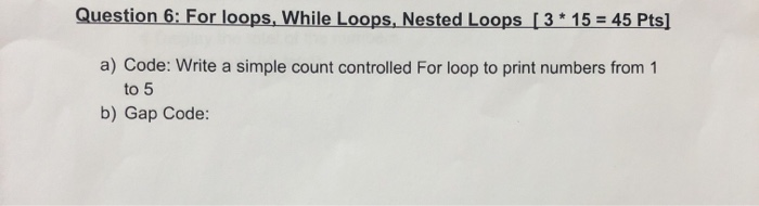 Solved Question 6: For loops, While Loops, Nested Loops [3* | Chegg.com