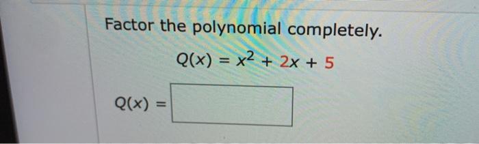 solved-factor-the-polynomial-completely-q-x-x2-2x-5-chegg